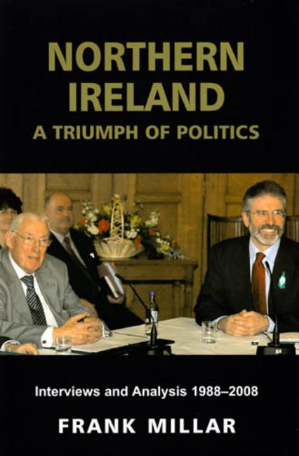 Northern Ireland: A Triumph of Politics: Interviews and Analysis 1988-2008 - Ingram