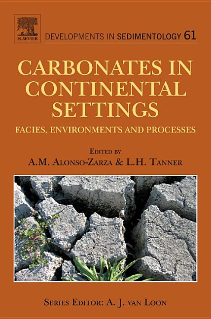 Carbonates in Continental Settings: Facies, Environments, and Processes Volume 61 [With CDROM] - Ingram