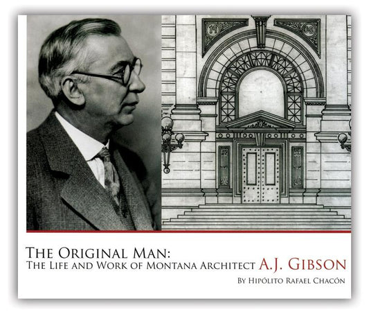 Original Man: The Life and Work of Montana Architect A.J. Gibson - Ingram