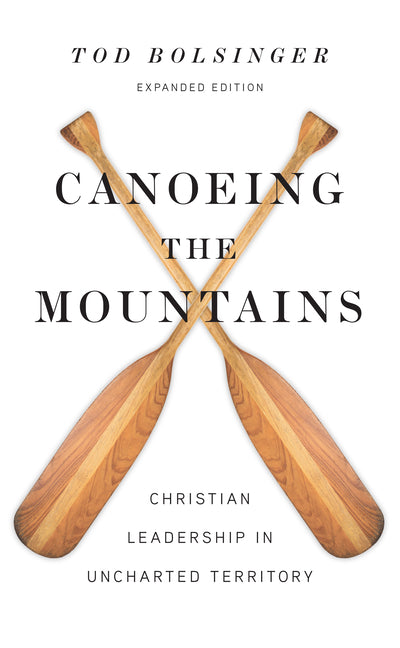 Canoeing the Mountains: Christian Leadership in Uncharted Territory (Enlarged/Expanded, Expanded) - Ingram