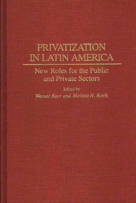 Privatization in Latin America: New Roles for the Public and Private Sectors - Ingram