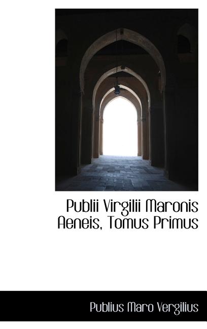 Publii Virgilii Maronis Aeneis, Tomus Primus - Ingram