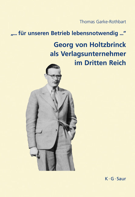 .".. Fur Unseren Betrieb Lebensnotwendig ...": Georg Von Holtzbrinck ALS Verlagsunternehmer Im Dritten Reich - Ingram