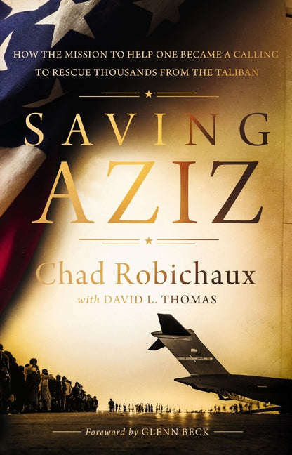 Saving Aziz: How the Mission to Help One Became a Calling to Rescue Thousands from the Taliban - Ingram