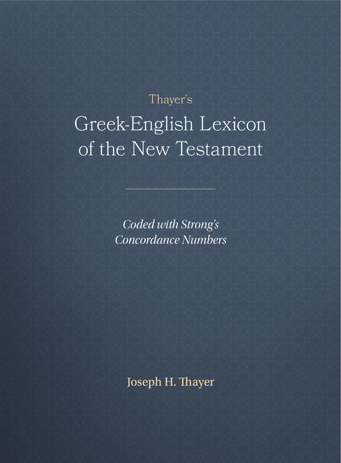 Thayer's Greek-English Lexicon of the New Testament: Coded with Strong's Concordance Numbers - Ingram