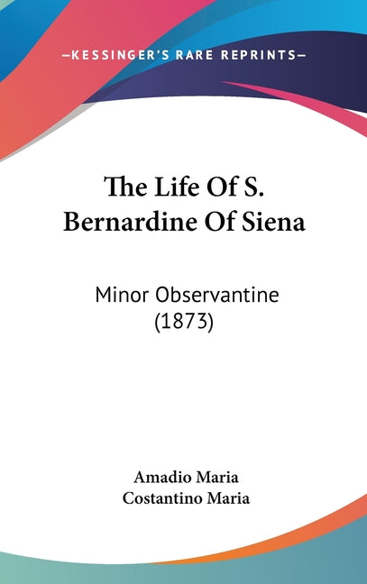 Life Of S. Bernardine Of Siena: Minor Observantine (1873) - Ingram