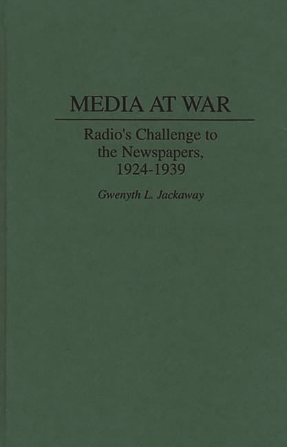 Media at War: Radio's Challenge to the Newspapers, 1924-1939 - Ingram