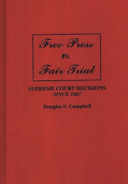 Free Press V. Fair Trial: Supreme Court Decisions Since 1807 - Ingram
