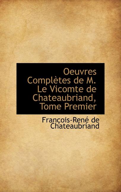 Oeuvres Completes de M. Le Vicomte de Chateaubriand, Tome Premier - Ingram