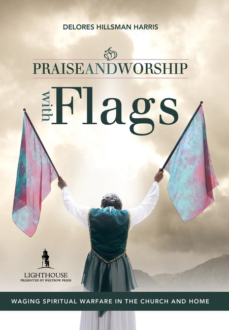 Praise and Worship with Flags: Waging Spiritual Warfare in the Church and Home - Ingram