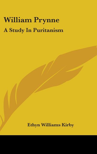 William Prynne: A Study in Puritanism - Ingram
