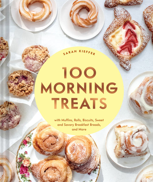 100 Morning Treats: With Muffins, Rolls, Biscuits, Sweet and Savory Breakfast Breads, and More - Ingram