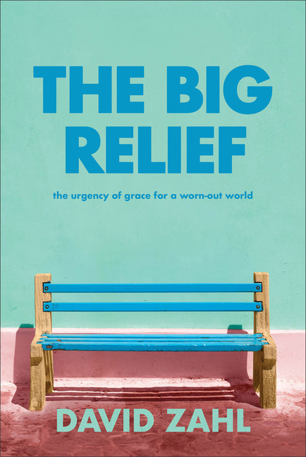 Big Relief: The Urgency of Grace for a Worn-Out World - Ingram