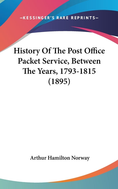 History Of The Post Office Packet Service, Between The Years, 1793-1815 (1895) - Ingram