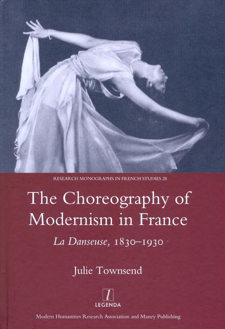 Choreography of Modernism in France: La Danseuse 1830-1930 - Ingram
