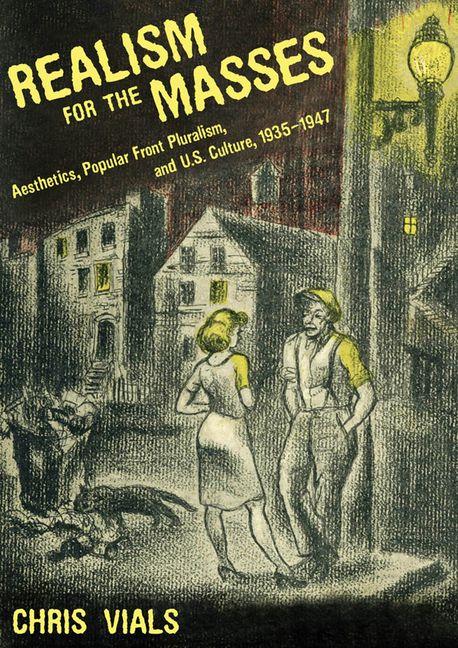 Realism for the Masses: Aesthetics, Popular Front Pluralism, and U.S. Culture, 1935-1947 - Ingram