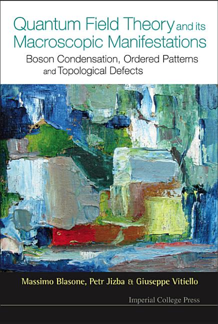 Quantum Field Theory and Its Macroscopic Manifestations: Boson Condensation, Ordered Patterns and Topological Defects - Ingram
