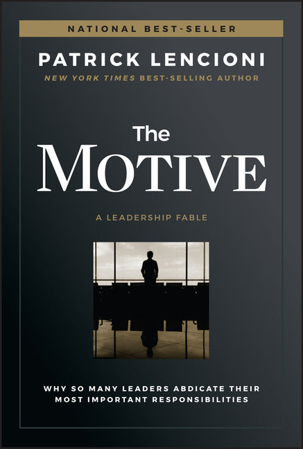 Motive: Why So Many Leaders Abdicate Their Most Important Responsibilities - Ingram