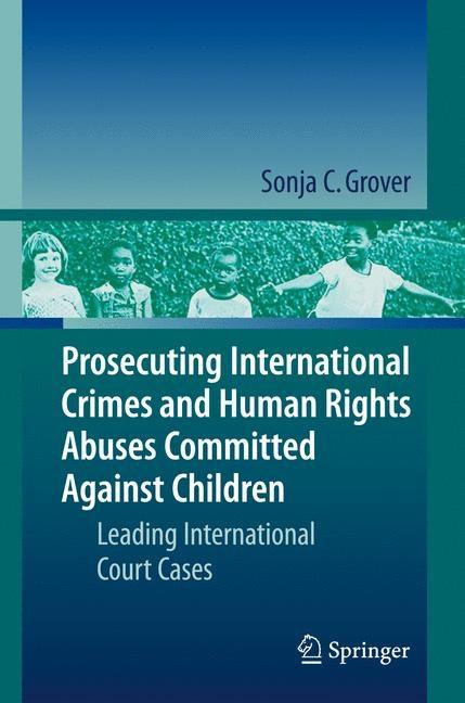 Prosecuting International Crimes and Human Rights Abuses Committed Against Children: Leading International Court Cases - Ingram