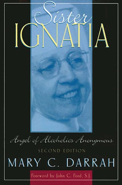 Sister Ignatia: Angel of Alcoholics Anonymous - Ingram