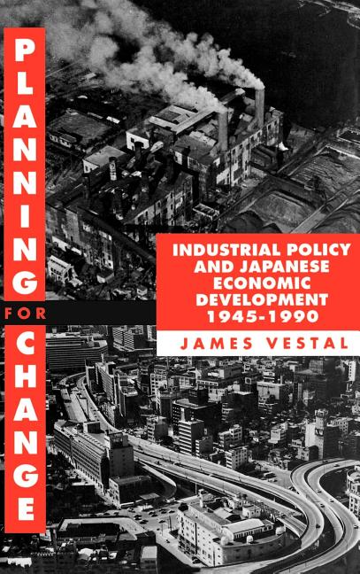 Planning for Change: Industrial Policy and Japanese Economic Development 1945-1990 - Ingram