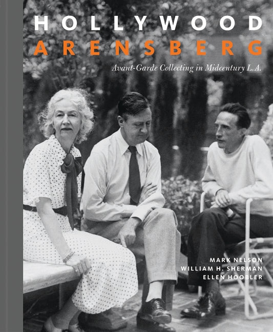 Hollywood Arensberg: Avant-Garde Collecting in Midcentury L.A. - Ingram