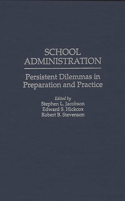 School Administration: Persistent Dilemmas in Preparation and Practice - Ingram