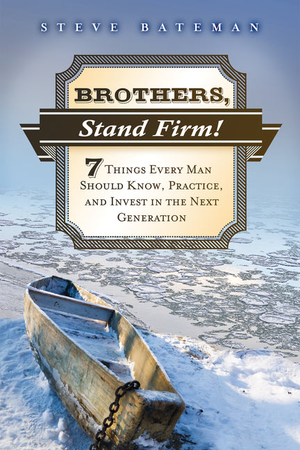 Brothers, Stand Firm: Seven Things Every Man Should Know, Practice, and Invest in the Next Generation - Ingram