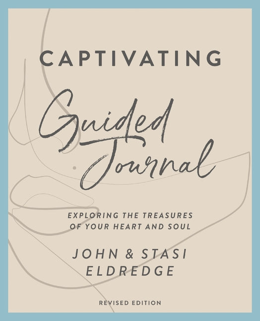 Captivating Guided Journal, Revised Edition: Exploring the Treasures of Your Heart and Soul - Ingram