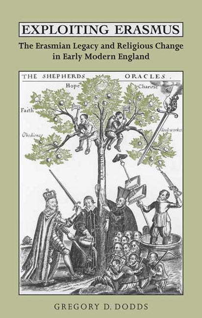 Exploiting Erasmus: The Erasmian Legacy and Religious Change in Early Modern England - Ingram