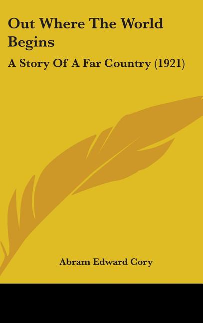 Out Where The World Begins: A Story Of A Far Country (1921) - Ingram