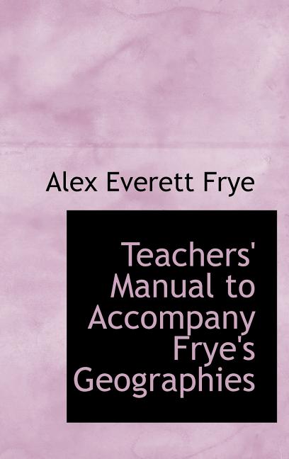 Teachers' Manual to Accompany Frye's Geographies - Ingram
