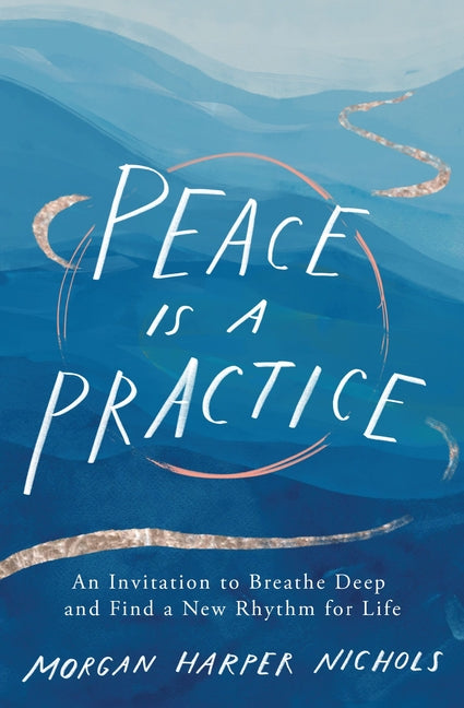 Peace Is a Practice: An Invitation to Breathe Deep and Find a New Rhythm for Life - Ingram