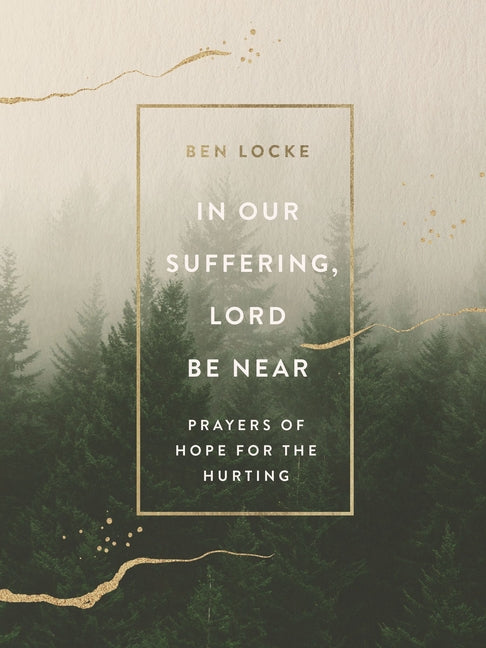 In Our Suffering, Lord Be Near: Prayers of Hope for the Hurting - Ingram