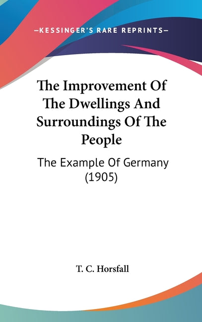 Improvement Of The Dwellings And Surroundings Of The People: The Example Of Germany (1905) - Ingram