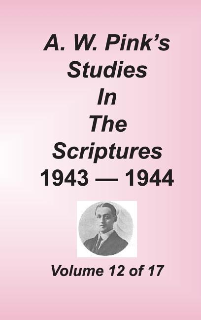 A. W. Pink's Studies in the Scriptures, Volume 12 - Ingram
