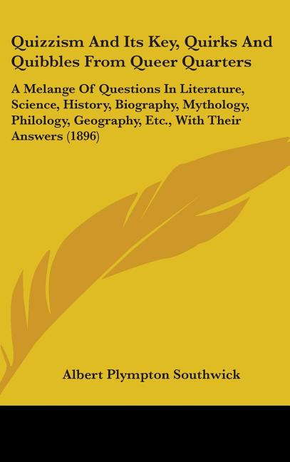 Quizzism And Its Key, Quirks And Quibbles From Queer Quarters: A Melange Of Questions In Literature, Science, History, Biography, Mythology, Philology - Ingram