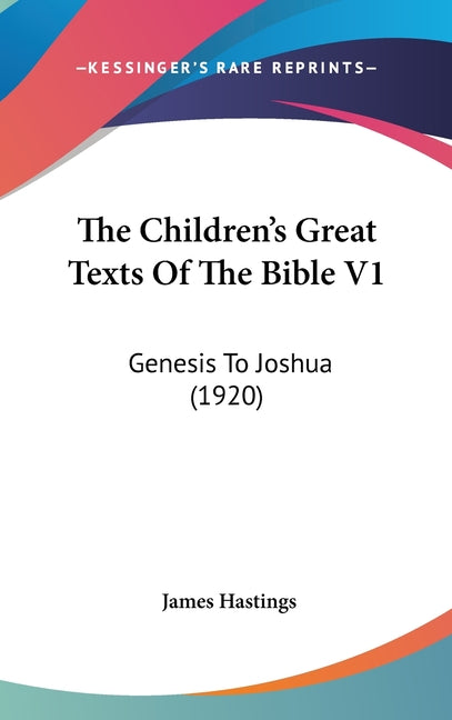 Children's Great Texts Of The Bible V1: Genesis To Joshua (1920) - Ingram
