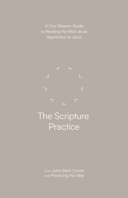 Scripture Practice: A Four-Session Guide to Reading the Bible as an Apprentice to Jesus - Ingram