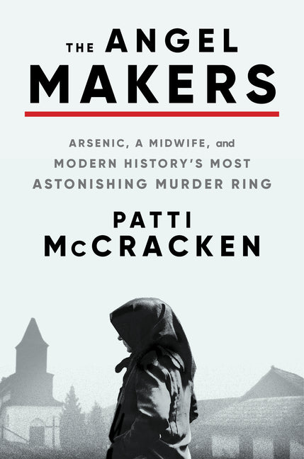 Angel Makers: Arsenic, a Midwife, and Modern History's Most Astonishing Murder Ring - Ingram