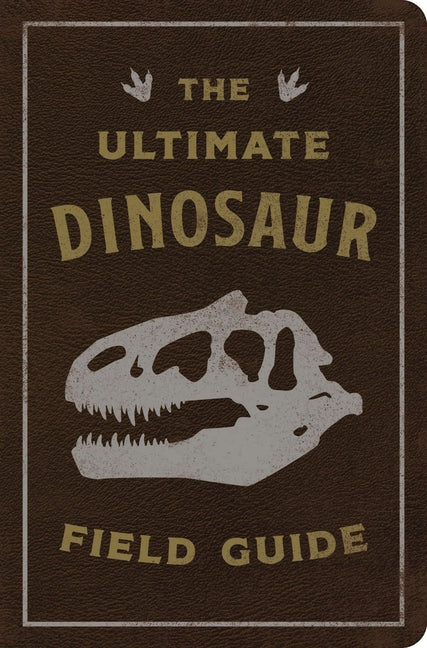 Ultimate Dinosaur Field Guide: The Prehistoric Explorer's Handbook - Ingram