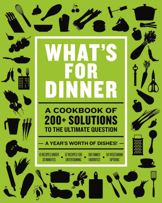 What's for Dinner: Over 200 Seasonal Recipes from Weekend Feasts to Fast Weeknight Meals - Ingram