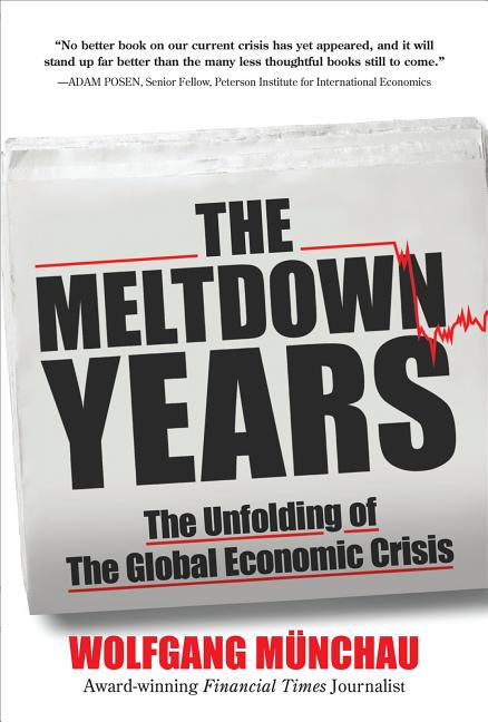 Meltdown Years: The Unfolding of the Global Economic Crisis - Ingram