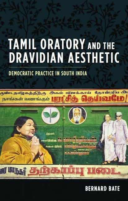 Tamil Oratory and the Dravidian Aesthetic: Democratic Practice in South India - Ingram