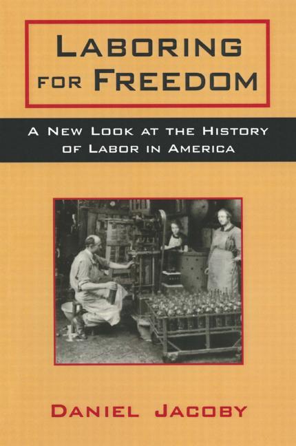 Laboring for Freedom: New Look at the History of Labor in America - Ingram