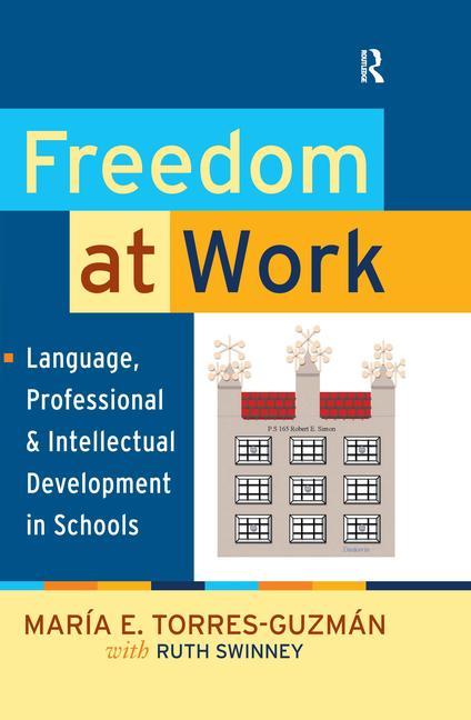 Freedom at Work: Language, Professional, and Intellectual Development in Schools - Ingram