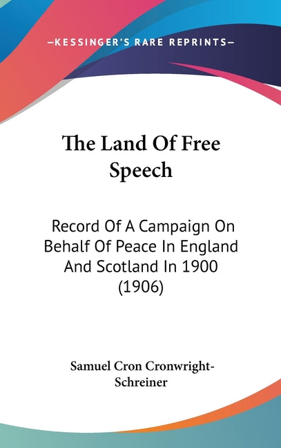 Land Of Free Speech: Record Of A Campaign On Behalf Of Peace In England And Scotland In 1900 (1906) - Ingram