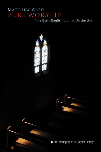 Pure Worship: The Early English Baptist Distinctive - Ingram
