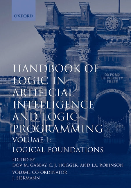 Handbook of Logic in Artificial Intelligence and Logic Programming: Volume 1: Logical Foundations - Ingram