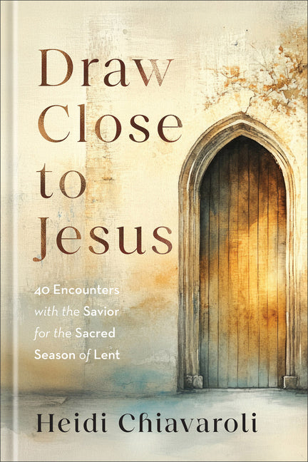 Draw Close to Jesus: 40 Encounters with the Savior for the Sacred Season of Lent - Ingram